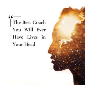 The Best Coach You Will Ever Have Lives In Your Head